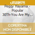 Peggy Hayama - Popular 30Th-You Are My Sunshine Nshine Kara My Way Made (2 Cd) cd musicale di Peggy Hayama
