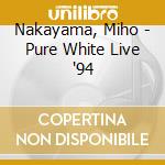 Nakayama, Miho - Pure White Live '94 cd
