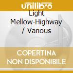 Light Mellow-Highway / Various cd