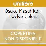 Osaka Masahiko - Twelve Colors cd