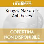 Kuriya, Makoto - Antitheses cd musicale