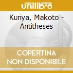 Kuriya, Makoto - Antitheses cd