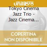 Tokyo Cinema Jazz Trio - Jazz Cinema Fantasy cd