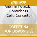 Antonin Dvorak - Contrabass Cello Concerto cd