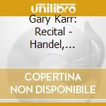 Gary Karr: Recital - Handel, Eccles, Couperin cd
