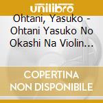 Ohtani, Yasuko - Ohtani Yasuko No Okashi Na Violin Concert cd