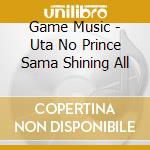 Game Music - Uta No Prince Sama Shining All cd musicale di Game Music