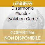 Disarmonia Mundi - Isolation Game cd