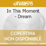 In This Moment - Dream cd musicale di In This Moment