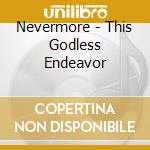Nevermore - This Godless Endeavor cd musicale di Nevermore