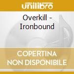 Overkill - Ironbound cd musicale di Overkill