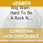 Wig Wam - Hard To Be A Rock N Roller In Tokyo cd musicale di Wig Wam
