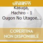 Kasuga, Hachiro - 1 Ougon No Utagoe Kasuga Hachiro (2 Cd) cd
