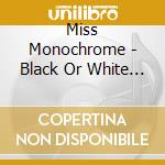 Miss Monochrome - Black Or White ? cd