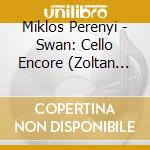 Miklos Perenyi - Swan: Cello Encore (Zoltan Kocs) cd