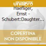 Haefliger, Ernst - Schubert:Daughter Of The Song cd