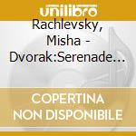 Rachlevsky, Misha - Dvorak:Serenade For Strings cd