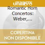 Romantic Horn Concertos: Weber, Lortzing, Saint-Saens, Schumann cd