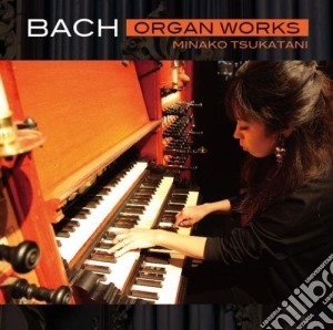 Johann Sebastian Bach - Organ Works cd musicale di Minako Tsukatani