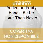 Anderson Ponty Band - Better Late Than Never cd