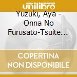 Yuzuki, Aya - Onna No Furusato-Tsuite Yukitai-/Nanairo No Hana cd musicale