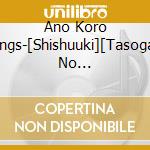 Ano Koro Songs-[Shishuuki][Tasogare No Begin][Ito]Covers Best / Various cd