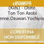 (Kids) - Otete Ton Ton Asobi Uta-Nenne.Osuwari.Yochiyochiki No Seichou Ni Awaseta cd