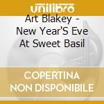 Art Blakey - New Year'S Eve At Sweet Basil cd musicale di Art Blakey