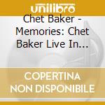 Chet Baker - Memories: Chet Baker Live In Tokyo cd musicale di Chet Baker