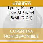 Tyner, Mccoy - Live At Sweet Basil (2 Cd) cd musicale di Tyner, Mccoy