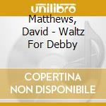 Matthews, David - Waltz For Debby cd