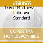 David Matthews - Unknown Standard cd