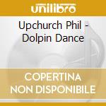Upchurch Phil - Dolpin Dance cd