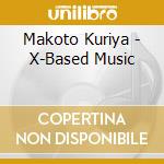 Makoto Kuriya - X-Based Music cd