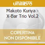 Makoto Kuriya - X-Bar Trio Vol.2 cd