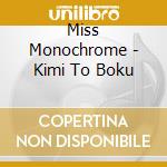 Miss Monochrome - Kimi To Boku cd musicale