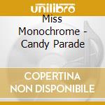 Miss Monochrome - Candy Parade cd musicale