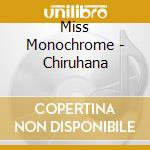 Miss Monochrome - Chiruhana cd musicale