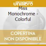 Miss Monochrome - Colorful cd