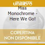 Miss Monochrome - Here We Go! cd