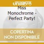 Miss Monochrome - Perfect Party! cd