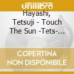 Hayashi, Tetsuji - Touch The Sun -Tets- Tetsuji Hayashi Leader Album Project cd