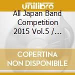 All Japan Band Competition 2015 Vol.5 / Various cd
