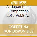 All Japan Band Competition 2015 Vol.8 / Various cd