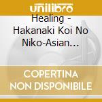 Healing - Hakanaki Koi No Niko-Asian Healing- cd