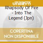 Rhapsody Of Fire - Into The Legend (Jpn) cd musicale di Rhapsody Of Fire