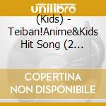 (Kids) - Teiban!Anime&Kids Hit Song (2 Cd) cd