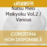Natsu Melo Meikyoku Vol.2 / Various cd