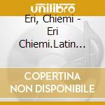 Eri, Chiemi - Eri Chiemi.Latin Wo Utau (2 Cd) cd