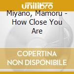 Miyano, Mamoru - How Close You Are cd
